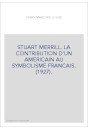 STUART MERRILL. LA CONTRIBUTION D'UN AMERICAIN AU SYMBOLISME FRANCAIS. (1927).