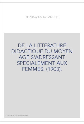 DE LA LITTERATURE DIDACTIQUE DU MOYEN AGE S'ADRESSANT SPECIALEMENT AUX FEMMES. (1903).