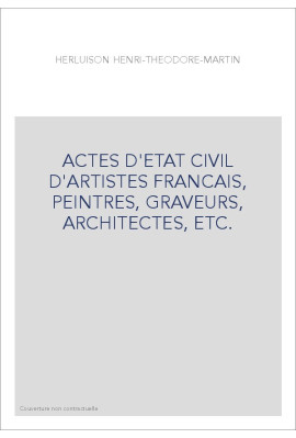 ACTES D'ETAT CIVIL D'ARTISTES FRANCAIS, PEINTRES, GRAVEURS, ARCHITECTES, ETC.