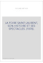 LA FOIRE SAINT-LAURENT, SON HISTOIRE ET SES SPECTACLES. (1878).