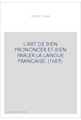 L'ART DE BIEN PRONONCER ET BIEN PARLER LA LANGUE FRANCAISE. (1687).