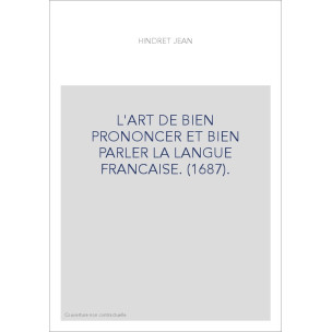 L'ART DE BIEN PRONONCER ET BIEN PARLER LA LANGUE FRANCAISE. (1687).