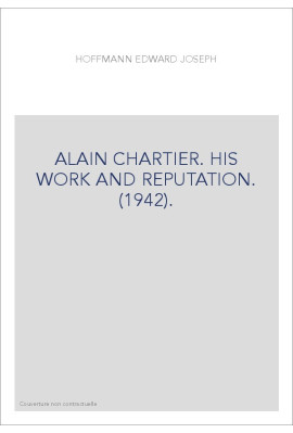ALAIN CHARTIER. HIS WORK AND REPUTATION. (1942).