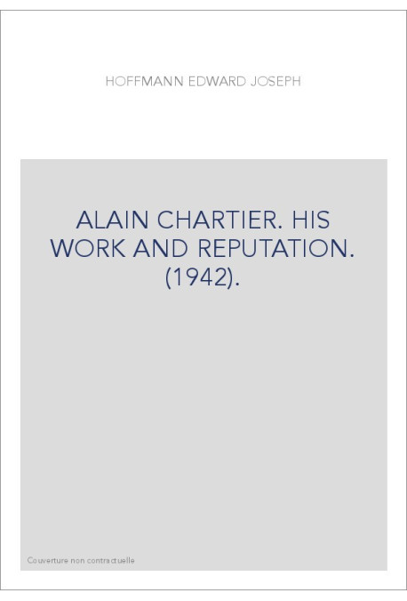 ALAIN CHARTIER. HIS WORK AND REPUTATION. (1942).