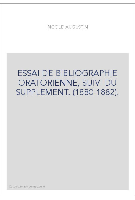 ESSAI DE BIBLIOGRAPHIE ORATORIENNE, SUIVI DU SUPPLEMENT. (1880-1882).