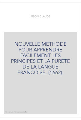 NOUVELLE METHODE POUR APPRENDRE FACILEMENT LES PRINCIPES ET LA PURETE DE LA LANGUE FRANCOISE. (1662).