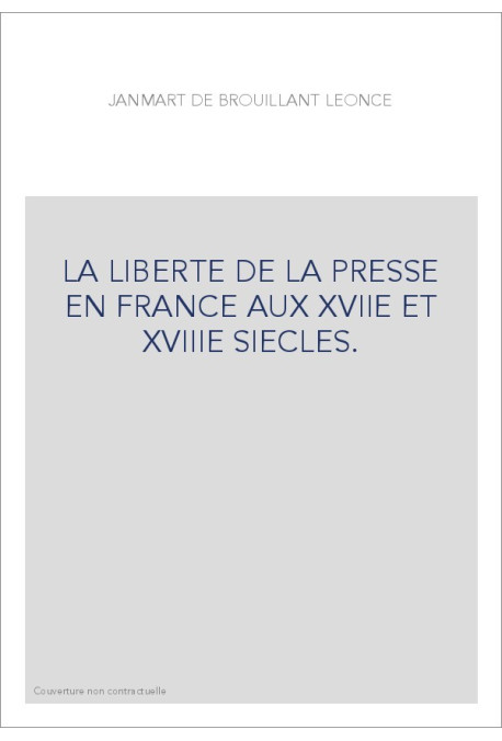 LA LIBERTE DE LA PRESSE EN FRANCE AUX 17E ET 18E S. HISTOIRE DE PIERRE DU MARTEAU, IMPRIMEUR A COLOGNE,
