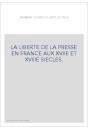LA LIBERTE DE LA PRESSE EN FRANCE AUX 17E ET 18E S. HISTOIRE DE PIERRE DU MARTEAU, IMPRIMEUR A COLOGNE,
