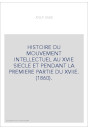 HISTOIRE DU MOUVEMENT INTELLECTUEL AU XVIE SIECLE ET PENDANT LA PREMIERE PARTIE DU XVIIE. (1860).