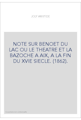 NOTE SUR BENOET DU LAC OU LE THEATRE ET LA BAZOCHE A AIX, A LA FIN DU XVIE SIECLE. (1862).