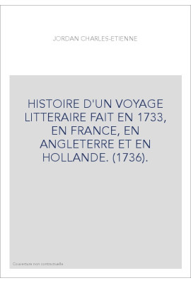 HISTOIRE D'UN VOYAGE LITTERAIRE FAIT EN 1733, EN FRANCE, EN ANGLETERRE ET EN HOLLANDE. (1736).