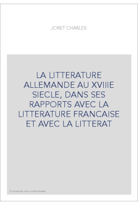 LA LITTERATURE ALLEMANDE AU XVIIIE SIECLE, DANS SES RAPPORTS AVEC LA LITTERATURE FRANCAISE ET AVEC LA LITTERAT