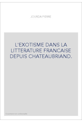 L'EXOTISME DANS LA LITTERATURE FRANCAISE DEPUIS CHATEAUBRIAND.