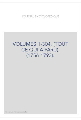 JOURNAL ENCYCLOPEDIQUE (1756-1793). VOLUMES 1-304. (TOUT CE QUI A PARU).