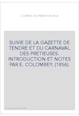 LA JOURNEE DES MADRIGAUX, SUIVIE DE LA "GAZETTE DE TENDRE" ET DU "CARNAVAL DES PRETIEUSES".