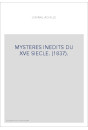 MYSTERES INEDITS DU XVE SIECLE. (1837).
