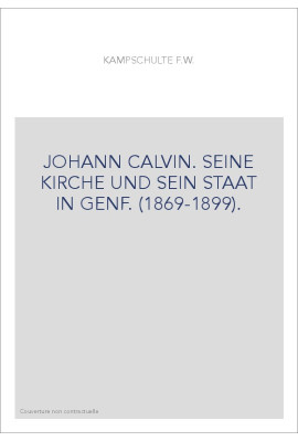 JOHANN CALVIN. SEINE KIRCHE UND SEIN STAAT IN GENF. (1869-1899).