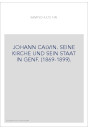 JOHANN CALVIN. SEINE KIRCHE UND SEIN STAAT IN GENF. (1869-1899).