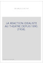 LA REACTION IDEALISTE AU THEATRE DEPUIS 1890. (1934).