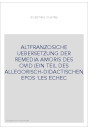 ALTFRANZOSICHE UEBERSETZUNG DER REMEDIA AMORIS DES OVID (EIN TEIL DES ALLEGORISCH-DIDACTISCHEN EPOS 'LES ECHE