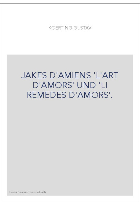 JAKES D'AMIENS 'L'ART D'AMORS' UND 'LI REMEDES D'AMORS'.