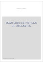ESSAI SUR L'ESTHETIQUE DE DESCARTES.