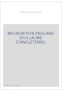 WILHELM VON ENGLAND (GUILLAUME D'ANGLETERRE).