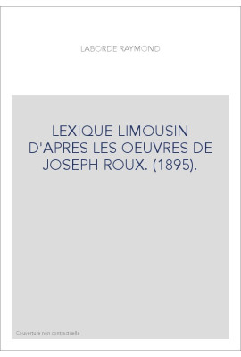 LEXIQUE LIMOUSIN D'APRES LES OEUVRES DE JOSEPH ROUX. (1895).