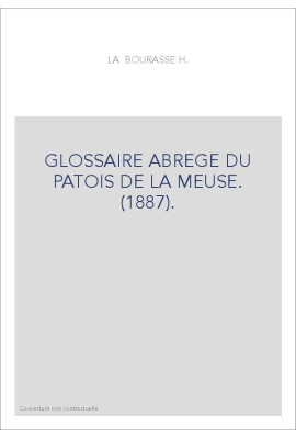 GLOSSAIRE ABREGE DU PATOIS DE LA MEUSE. (1887).