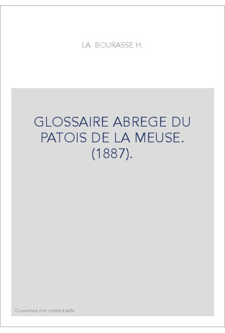 GLOSSAIRE ABREGE DU PATOIS DE LA MEUSE. (1887).