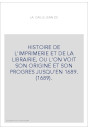HISTOIRE DE L'IMPRIMERIE ET DE LA LIBRAIRIE, OU L'ON VOIT SON ORIGINE ET SON PROGRES JUSQU'EN 1689. (1689).