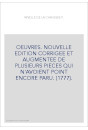 OEUVRES. NOUVELLE EDITION CORRIGEE ET AUGMENTEE DE PLUSIEURS PIECES QUI N'AVOIENT POINT ENCORE PARU. (1777).
