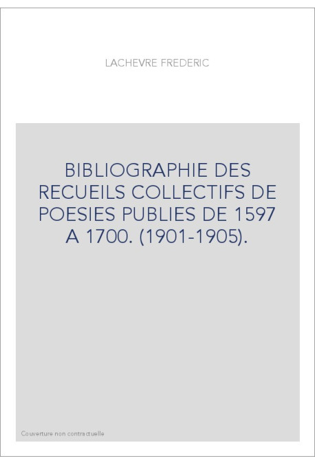 BIBLIOGRAPHIE DES RECUEILS COLLECTIFS DE POESIES PUBLIES DE 1597 A 1700. (1901-1905).