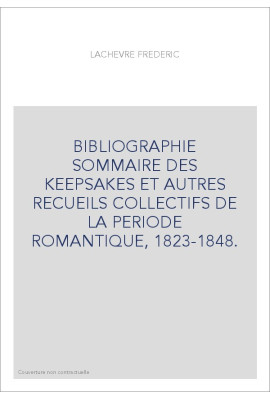 BIBLIOGRAPHIE SOMMAIRE DES "KEEPSAKES" ET AUTRES RECUEILS COLLECTIFS DE LA PERIODE ROMANTIQUE, 1823-1848