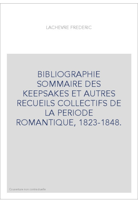 BIBLIOGRAPHIE SOMMAIRE DES "KEEPSAKES" ET AUTRES RECUEILS COLLECTIFS DE LA PERIODE ROMANTIQUE, 1823-1848