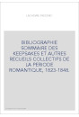 BIBLIOGRAPHIE SOMMAIRE DES "KEEPSAKES" ET AUTRES RECUEILS COLLECTIFS DE LA PERIODE ROMANTIQUE, 1823-1848