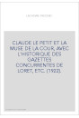 CLAUDE LE PETIT ET LA MUSE DE LA COUR, AVEC L'HISTORIQUE DES GAZETTES CONCURRENTES DE LORET, ETC. (1922).
