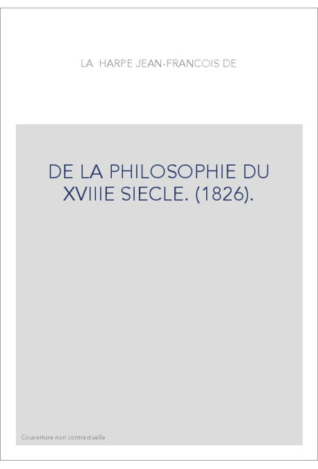 DE LA PHILOSOPHIE DU XVIIIE SIECLE. (1826).