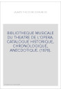 BIBLIOTHEQUE MUSICALE DU THEATRE DE L'OPERA. CATALOGUE HISTORIQUE, CHRONOLOGIQUE, ANECDOTIQUE. (1878).