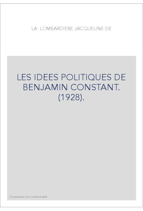 LES IDEES POLITIQUES DE BENJAMIN CONSTANT. (1928).