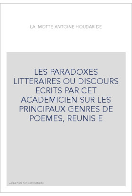 LES PARADOXES LITTERAIRES OU DISCOURS ECRITS PAR CET ACADEMICIEN SUR LES PRINCIPAUX GENRES DE POEMES, REUNIS E