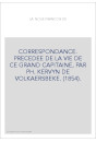 CORRESPONDANCE. PRECEDEE DE LA VIE DE CE GRAND CAPITAINE, PAR PH. KERVYN DE VOLKAERSBEKE. (1854).