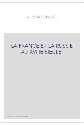 LA FRANCE ET LA RUSSIE AU 18E SIECLE. ETUDES D'HISTOIRE ET DE LITTERATURE FRANCO-RUSSE.