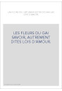 LAS FLORS DEL GAY SABER ESTIER DICHAS LAS LEYS D'AMORS. LES FLEURS DU GAI SAVOIR, AUTREMENT DITES LOIS