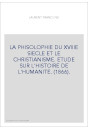 LA PHISOLOPHIE DU XVIIIE SIECLE ET LE CHRISTIANISME. ETUDE SUR L'HISTOIRE DE L'HUMANITE. (1866).