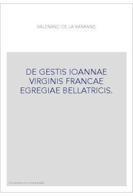 DE GESTIS IOANNAE VIRGINIS FRANCAE EGREGIAE BELLATRICIS.