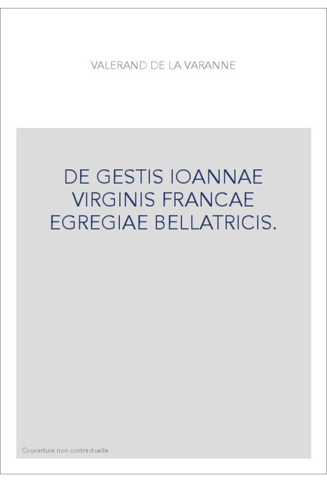 DE GESTIS IOANNAE VIRGINIS FRANCAE EGREGIAE BELLATRICIS.