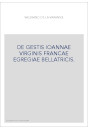 DE GESTIS IOANNAE VIRGINIS FRANCAE EGREGIAE BELLATRICIS.