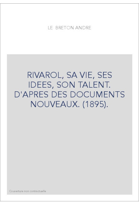 RIVAROL, SA VIE, SES IDEES, SON TALENT. D'APRES DES DOCUMENTS NOUVEAUX. (1895).