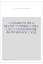 L'OEUVRE DE JEAN RENART. CONTRIBUTION A L'ETUDE ROMANESQUE AU MOYEN AGE. (1935).